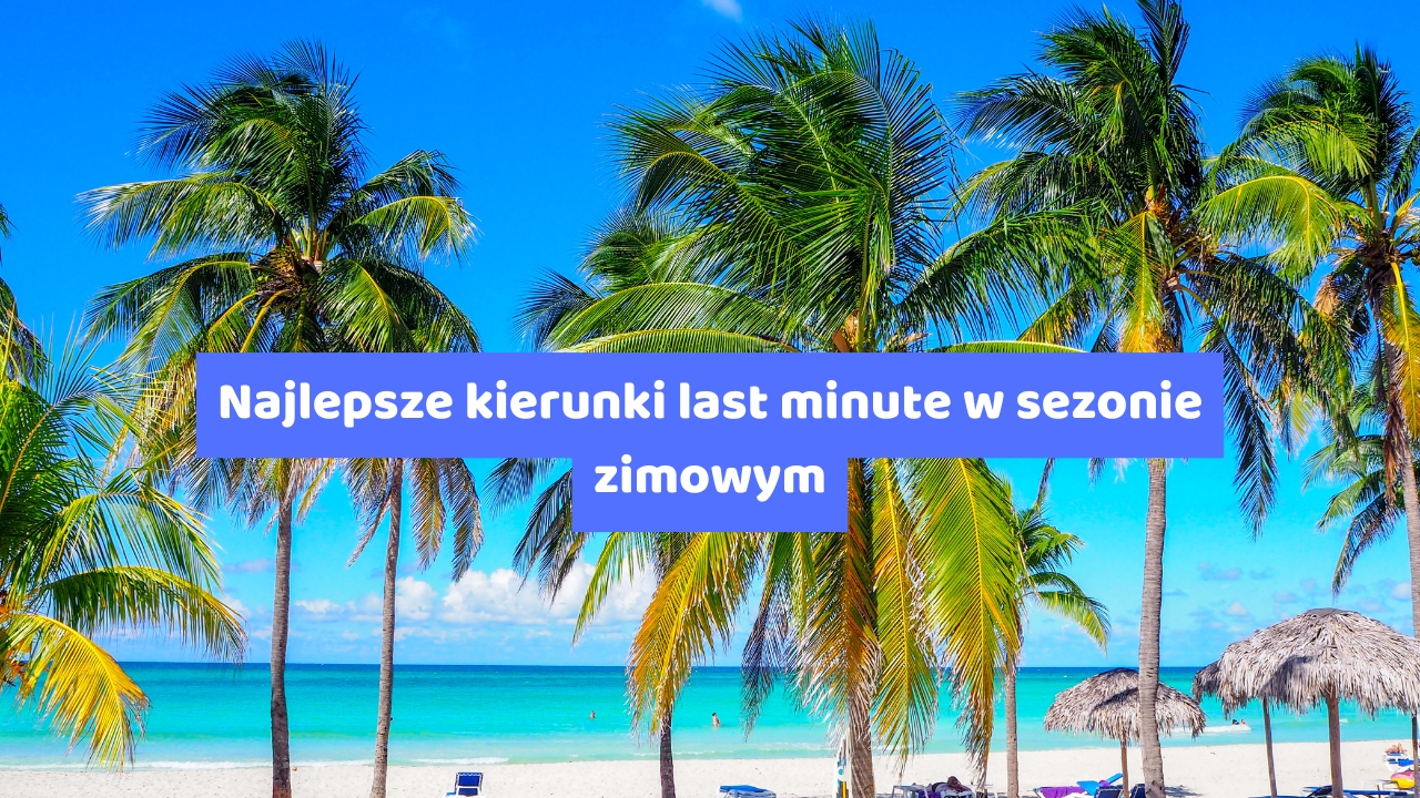 Najlepsze kierunki last minute w sezonie zimowym